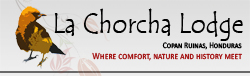 La Chorcha Lodge - where comfort, nature, and history meet in Honduras!